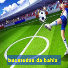 bucetudas da bahia